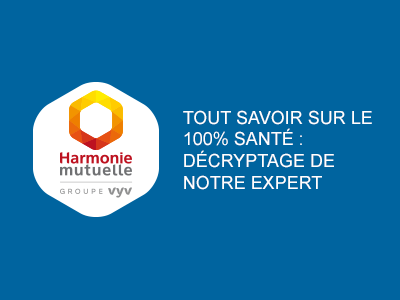 Tout savoir sur le 100% santé : décryptage de notre expert